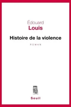https://www.seuil.com/ouvrage/histoire-de-la-violence-edouard-louis/9782021177787