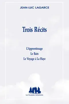 Trois récits (L'Apprentissage - Le Bain - Le Voyage à La Haye)