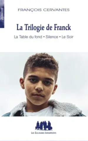 La Trilogie de Franck (La Table du fond ; Silence ; Le Soir) 