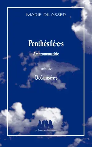 Penthésilé.e.s (Amazonomachie) suivi de Océanisé.e.s