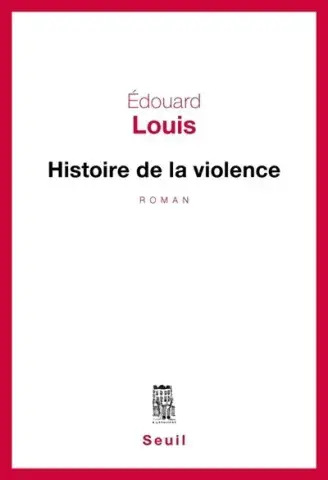 https://www.seuil.com/ouvrage/histoire-de-la-violence-edouard-louis/9782021177787