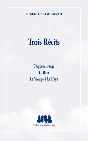 Trois récits (L'Apprentissage - Le Bain - Le Voyage à La Haye)